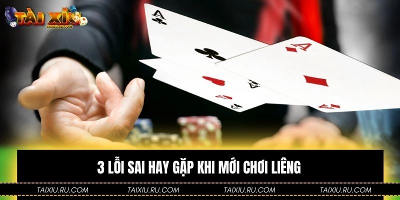 3 lỗi sai hay gặp khi mới chơi liêng
