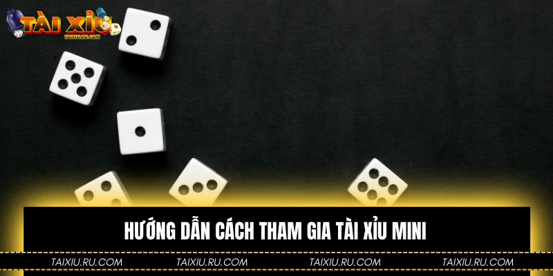 Hướng dẫn cách tham gia Tài Xỉu mini tại cổng game