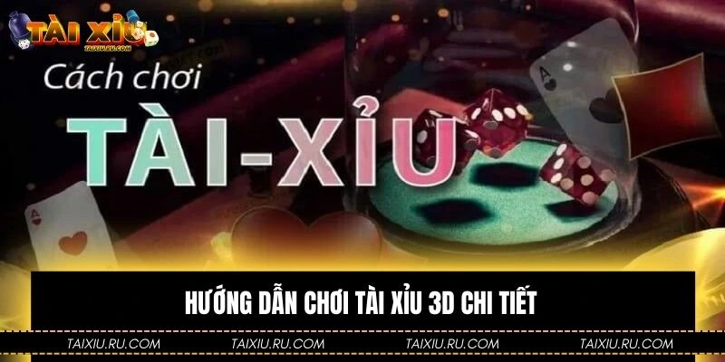 Hướng dẫn chơi Tài Xỉu 3D chi tiết
