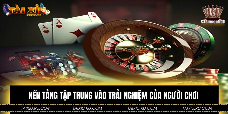 Nền tảng tập trung vào trải nghiệm của người chơi