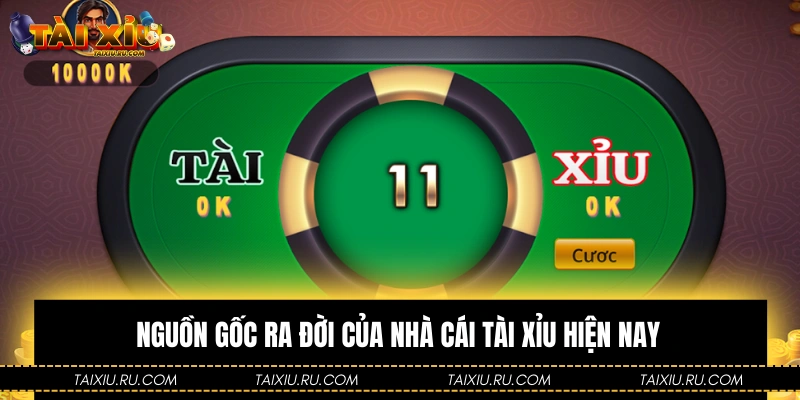 Nguồn gốc ra đời của nhà cái Tài Xỉu hiện nay