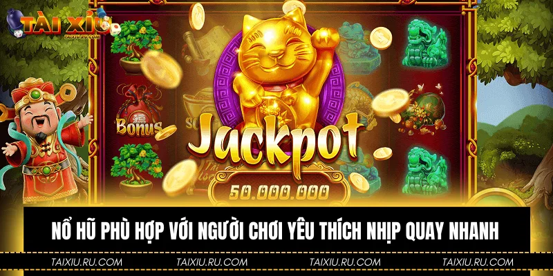 Nổ hũ phù hợp với người chơi yêu thích nhịp quay nhanh