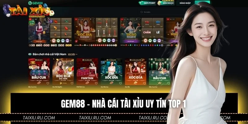 Nhà cái GEM88 được đánh giá là địa chỉ Tài Xỉu uy tín nhất