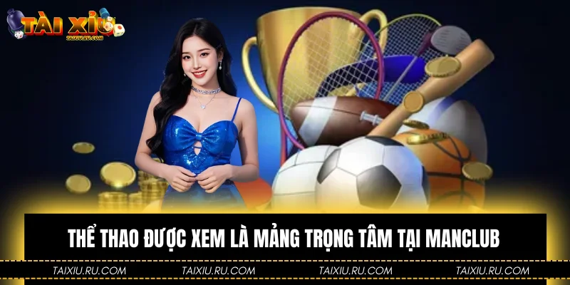 Thể thao được xem là mảng trọng tâm tại Manclub