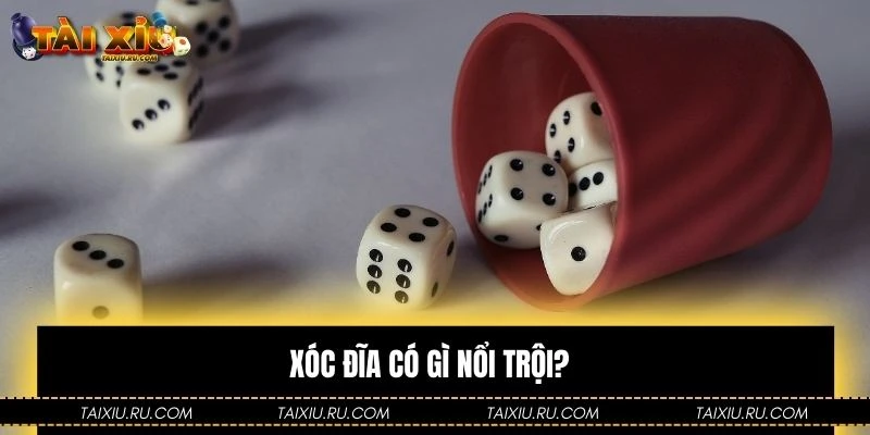 Xóc đĩa có gì nổi trội? 