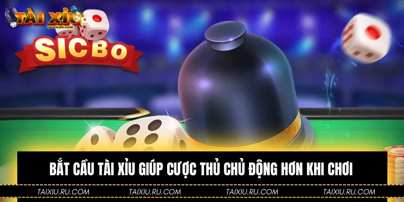 Bắt cầu Tài Xỉu giúp cược thủ chủ động hơn khi chơi
